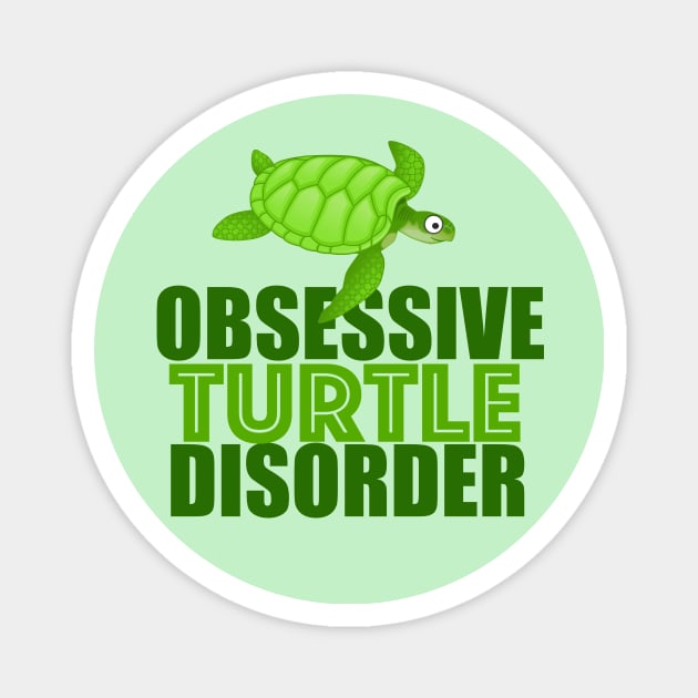 Funny Obsessive Turtle Disorder Magnet by epiclovedesigns